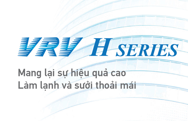 HỆ THỐNG ĐIỀU HOÀ TRUNG TÂM DAIKIN VRV H SERIES
